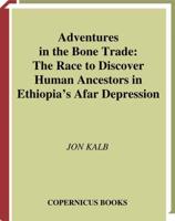 Adventures in the Bone Trade : The Race to Discover Human Ancestors in Ethiopia's Afar Depression