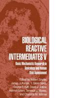 Biological Reactive Intermediates V : Basic Mechanistic Research in Toxicology and Human Risk Assessment