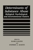 Determinants of Substance Abuse : Biological , Psychological, and Environmental Factors