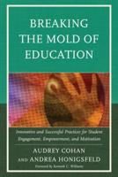 Breaking the Mold of Education: Innovative and Successful Practices for Student Engagement, Empowerment, and Motivation, Volume 4