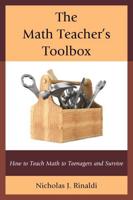 The Math Teacher's Toolbox: How to Teach Math to Teenagers and Survive