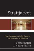 Straitjacket: How Overregulation Stifles Creativity and Innovation in Education