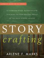 Story Crafting: Classroom-Ready Materials for Teaching Fiction Writing Skills in the High School Grades