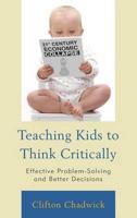 Teaching Kids to Think Critically: Effective Problem-Solving and Better Decisions