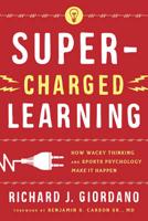Super-Charged Learning: How Wacky Thinking and Sports Psychology Make it Happen