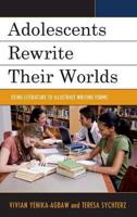 Adolescents Rewrite their Worlds: Using Literature to Illustrate Writing Forms