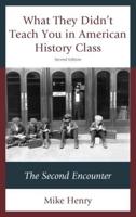 What They Didn't Teach You in American History Class: The Second Encounter, Second Edition