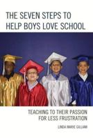 The Seven Steps to Help Boys Love School: Teaching to Their Passion for Less Frustration