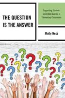The Question is the Answer: Supporting Student-Generated Queries in Elementary Classrooms