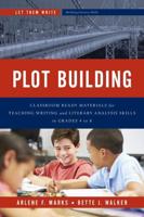 Plot Building: Classroom Ready Materials for Teaching Writing and Literary Analysis Skills in Grades 4 to 8