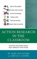 Action Research in the Classroom: Helping Teachers Assess and Improve their Work