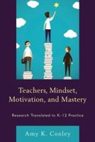Teachers, Mindset, Motivation, and Mastery: Research Translated to K-12 Practice