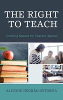 The Right to Teach: Creating Spaces for Teacher Agency