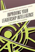 Improving Your Leadership Intelligence: A Field Book for K-12 Leaders