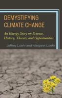 Demystifying Climate Change: An Energy Story on Science, History, Threats, and Opportunities