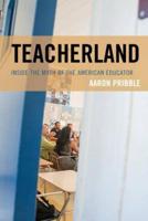 Teacherland: Inside the Myth of the American Educator