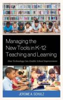 Managing the New Tools in K-12 Teaching and Learning: How Technology Can Enable School Improvement