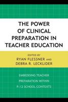 The Power of Clinical Preparation in Teacher Education: Embedding Teacher Preparation within P-12 School Contexts