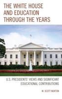 The White House and Education through the Years: U.S. Presidents' Views and Significant Educational Contributions