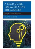 A Field Guide for Activating the Learner: Using the Learner's Brain Model