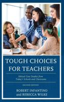 Tough Choices for Teachers: Ethical Case Studies from Today's Schools and Classrooms, 2nd Edition