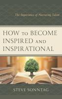 How to Become Inspired and Inspirational: The Importance of Nurturing Talent