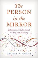 The Person in the Mirror: Education and the Search for Self and Meaning