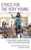 Ethics for the Very Young: A Philosophy Curriculum for Early Childhood Education