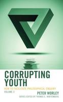 Corrupting Youth: How to Facilitate Philosophical Enquiry, Volume 2