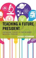 Teaching a Future President: Empowering Students to Take on Almost Impossible Problems