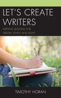 Let's Create Writers: Writing Lessons for Grades Seven and Eight