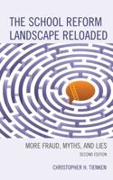 The School Reform Landscape Reloaded: More Fraud, Myths, and Lies, 2nd Edition