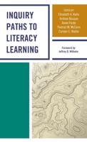 Inquiry Paths to Literacy Learning: A Guide for Elementary and Secondary School Educators