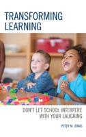 Transforming Learning: Don't Let School Interfere with Your Laughing