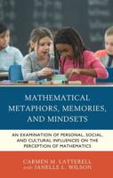 Mathematical Metaphors, Memories, and Mindsets: An Examination of Personal, Social, and Cultural Influences on the Perception of Mathematics