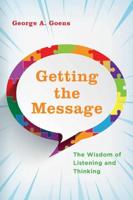 Getting the Message: The Wisdom of Listening and Thinking
