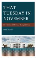 That Tuesday in November: How Presidential Elections Changed History