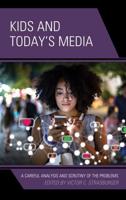 Kids and Today's Media: A Careful Analysis and Scrutiny of the Problems, Volume 2