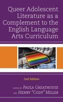 Queer Adolescent Literature as a Complement to the English Language Arts Curriculum, 2nd Edition