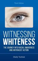 Witnessing Whiteness: The Journey into Racial Awareness and Antiracist Action, Third Edition