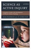 Science as Active Inquiry: A Teacher's Guide to the Development of Effective Science Teaching, 3rd Edition