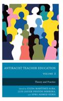 Antiracist Teacher Education: Theory and Practice, Volume 1