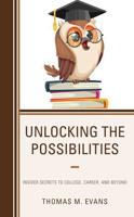 Unlocking the Possibilities: Insider Secrets to College, Career, and Beyond
