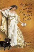 Ancient Gods and the Angel Caf: The Fifth Book of the Afterlife Series