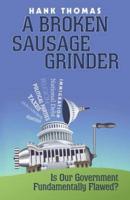A Broken Sausage Grinder: Is Our Government Fundamentally Flawed?