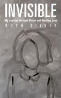 Invisible: My Journey Through Vision and Hearing Loss