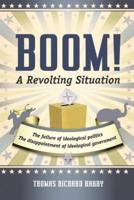 Boom! a Revolting Situation: The Failure of Ideological Politics and the Disappointment of Ideological Government
