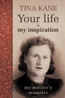 Your Life Is My Inspiration: My Mother's Memoirs