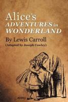 Alice's Adventures in Wonderland by Lewis Carroll: (Adapted by Joseph Cowley)