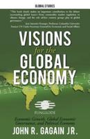 Visions for the Global Economy: Economic Growth, Global Economic Governance, and Political Economy